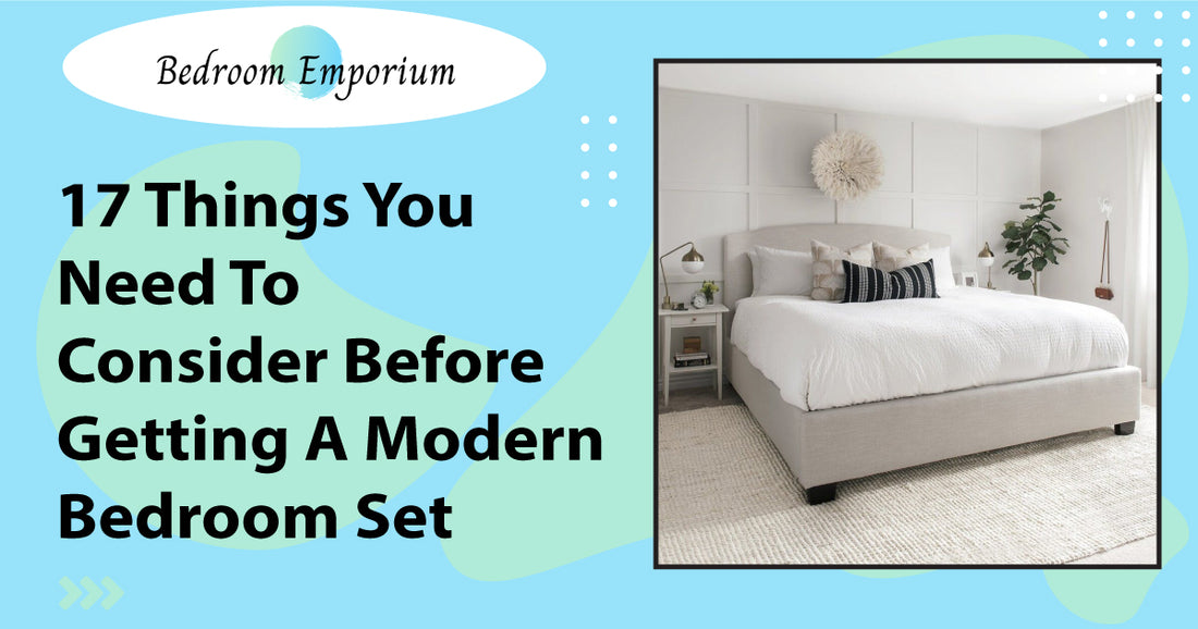 17 Things You Need To Consider Before Getting A Modern Bedroom Set