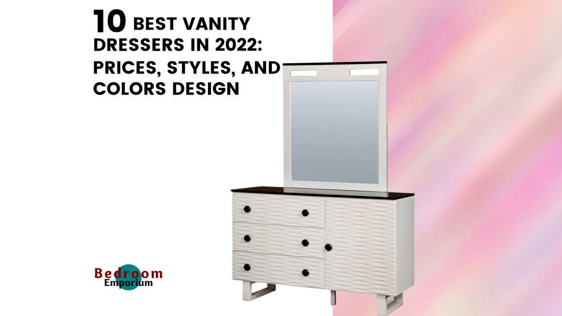 10 Best Vanity Dressers In 2022: Prices, Styles, And Colors