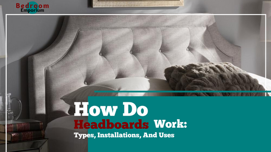 How Do Headboards Work: Types, Installations, And Uses