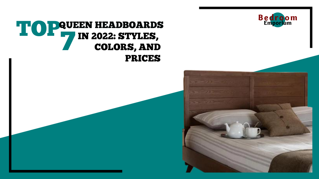 Top 7 Queen Headboards In 2022: Styles, Colors, And Prices