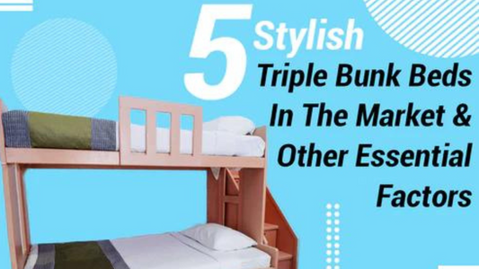 5 Stylish Triple Bunk Beds in the Market & Other Essential Factors