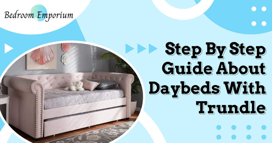 Step By Step Guide About Daybeds With Trundle