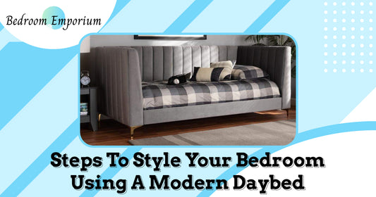 Steps To Style Your Bedroom Using A Modern Daybed