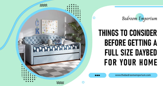 Things To Consider Before Getting A Full Size Daybed for Your Home