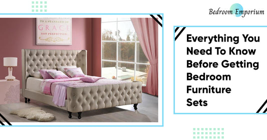 Everything You Need To Know Before Getting Bedroom Furniture Sets 