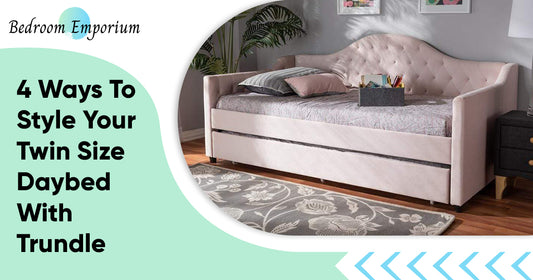 4 Ways To Style Your Twin Size Daybed With Trundle